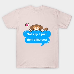 Not shy i just don't like you T-Shirt